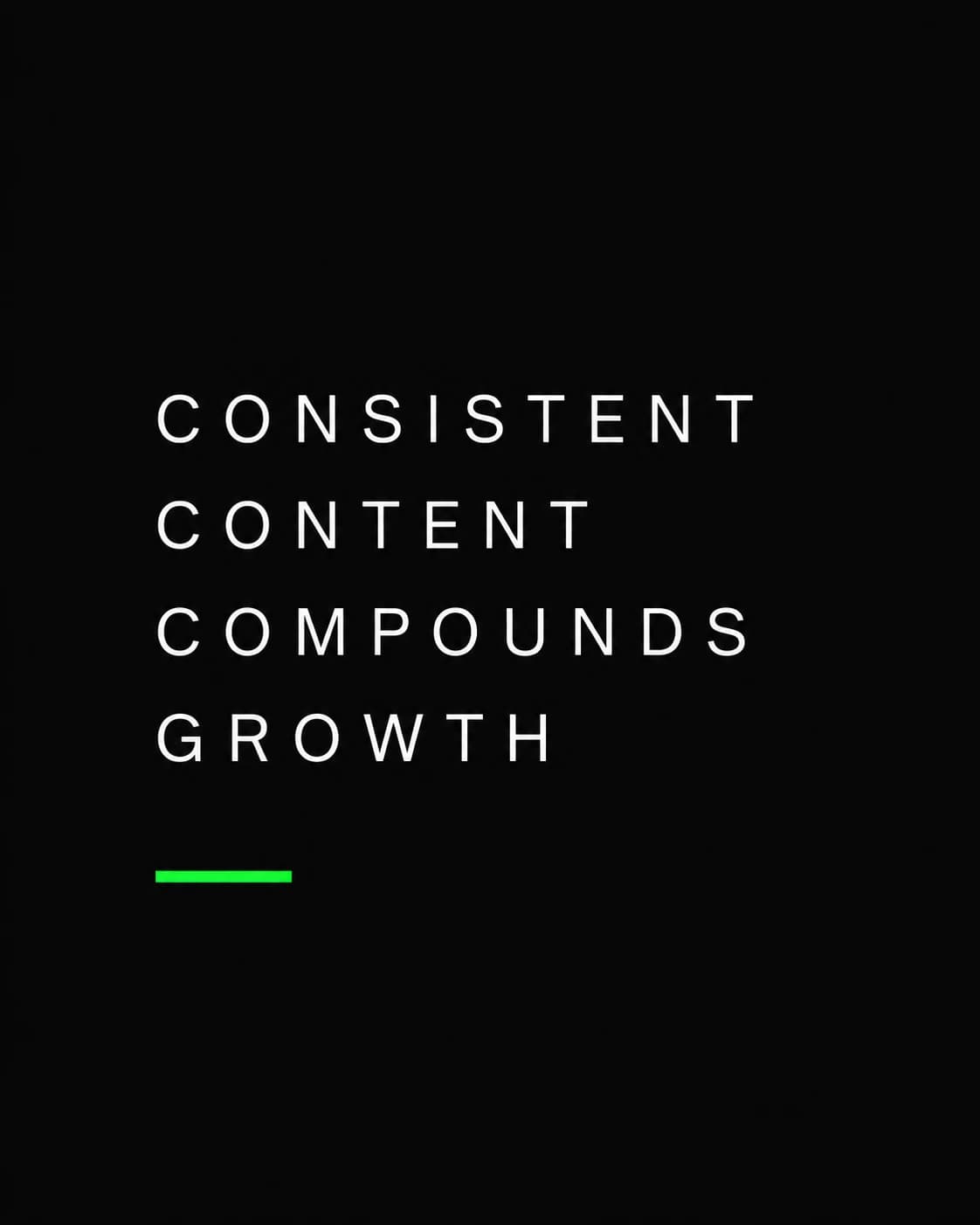 The words “Consistent content compounds growth” in white capitals on black, over a short green rule.